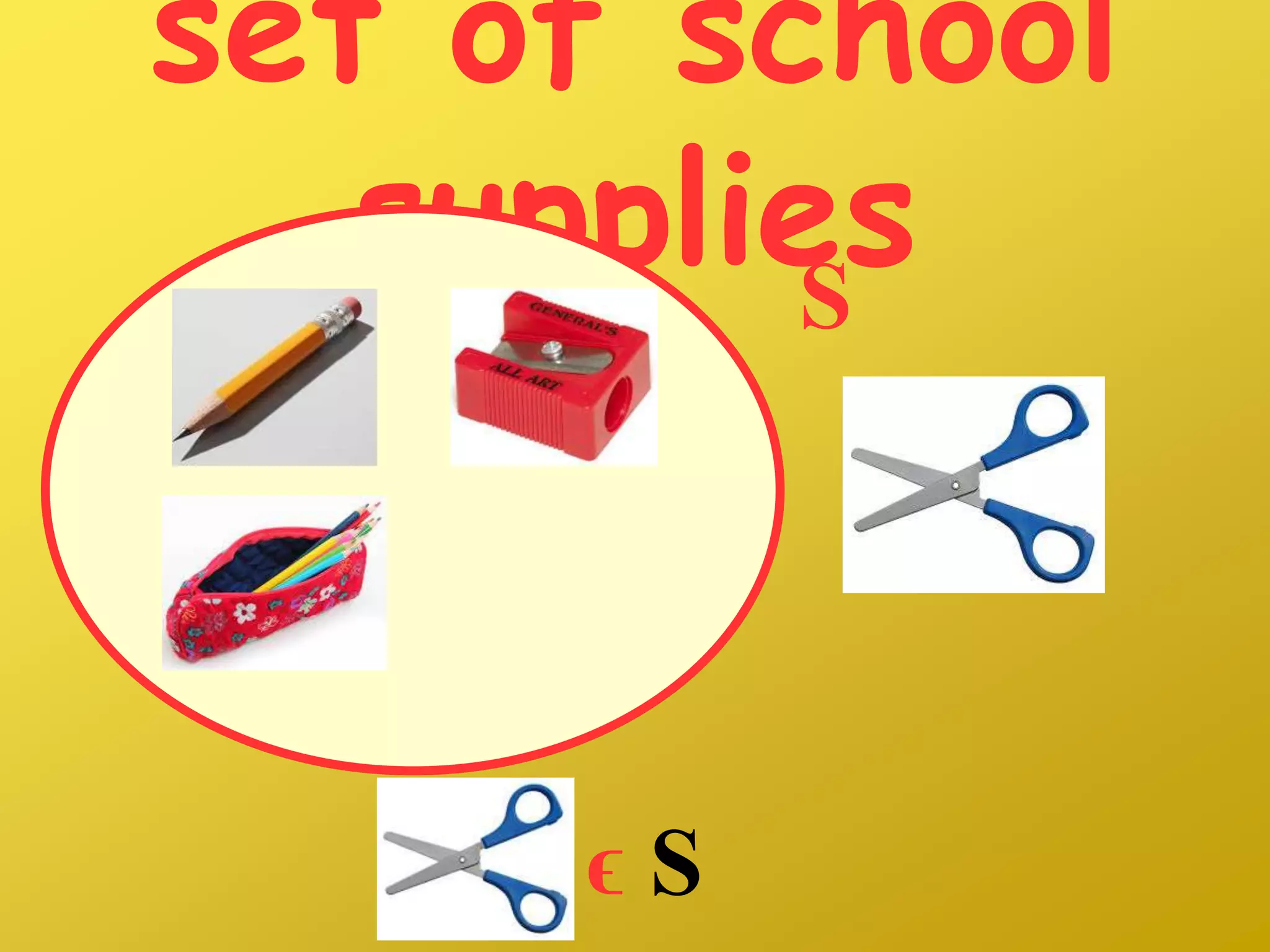 set of school
suppliesS
ϵ S