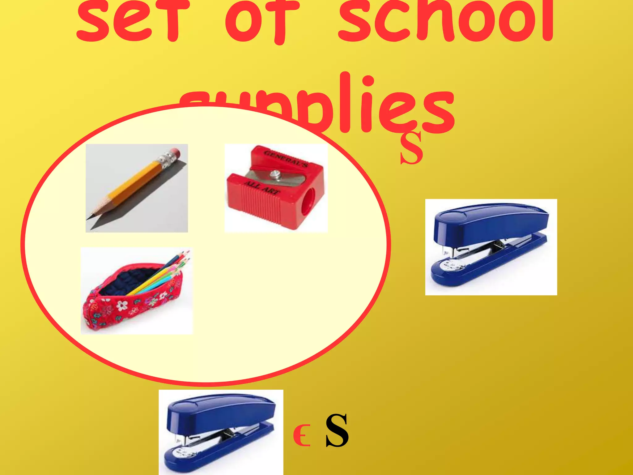 set of school
suppliesS
ϵ S