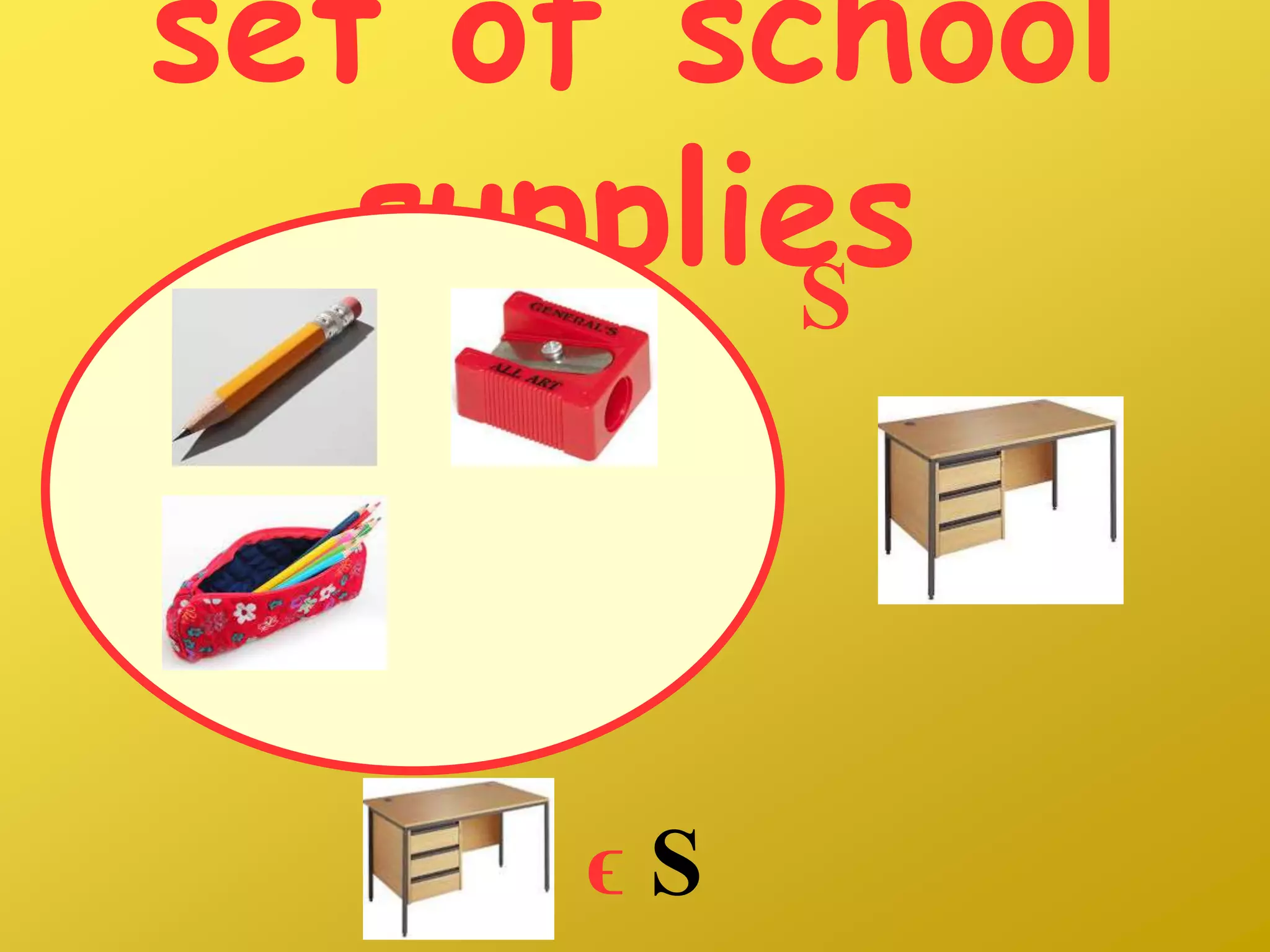 set of school
suppliesS
ϵ S