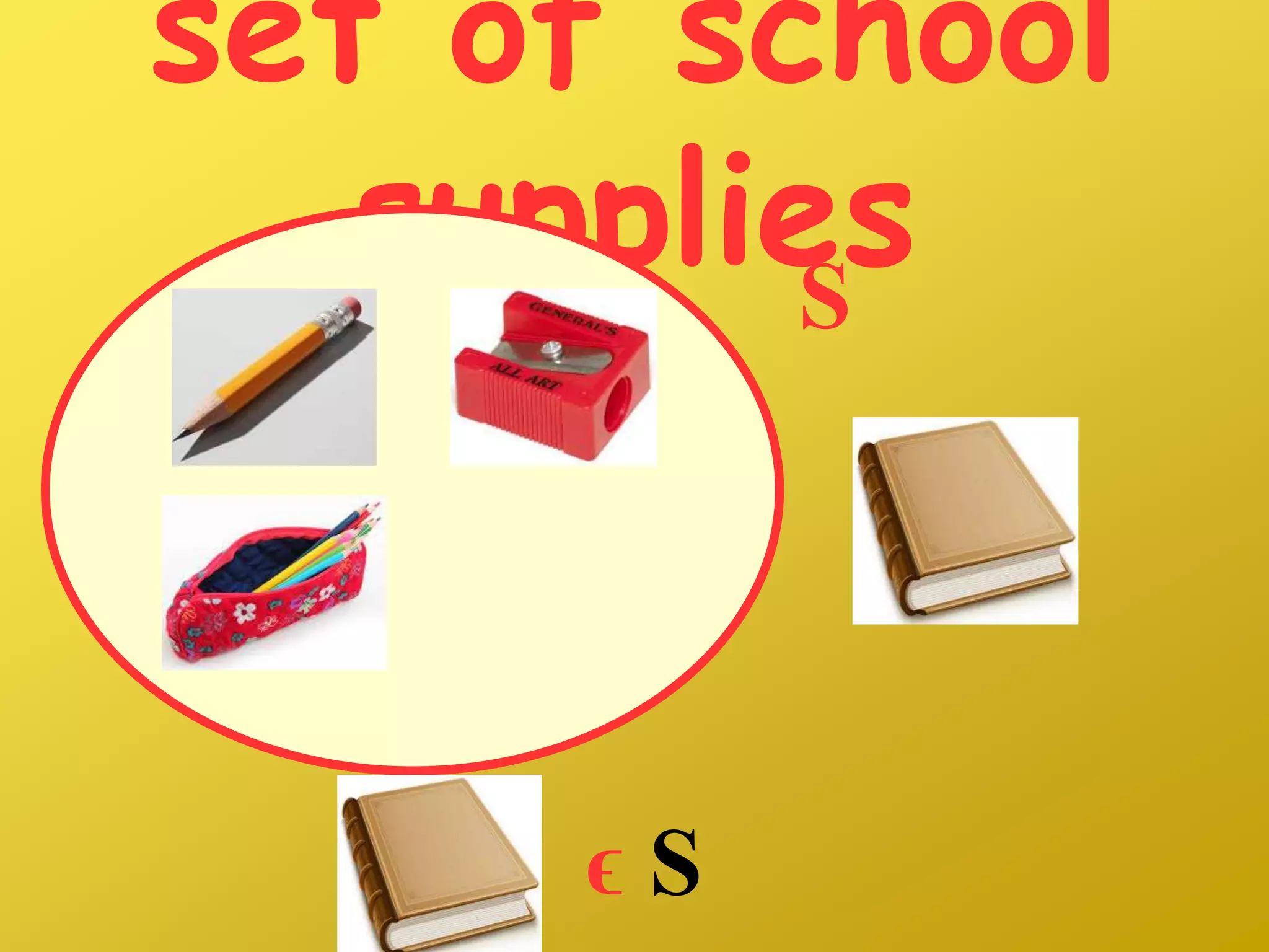 set of school
suppliesS
ϵ S