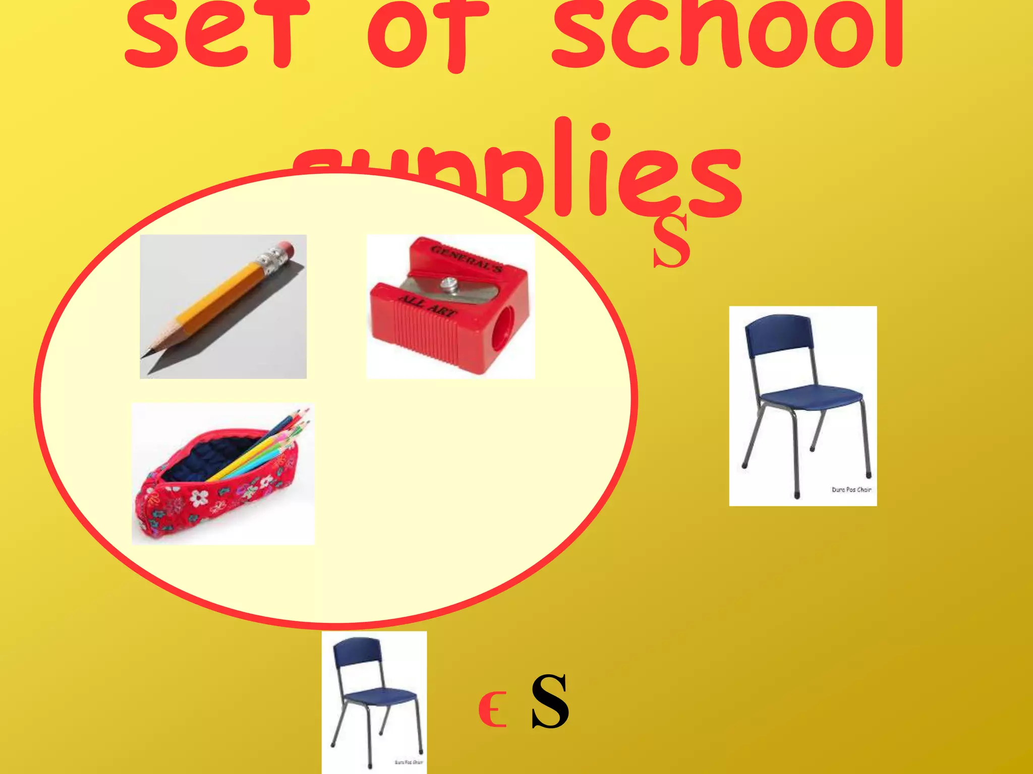 set of school
suppliesS
ϵ S