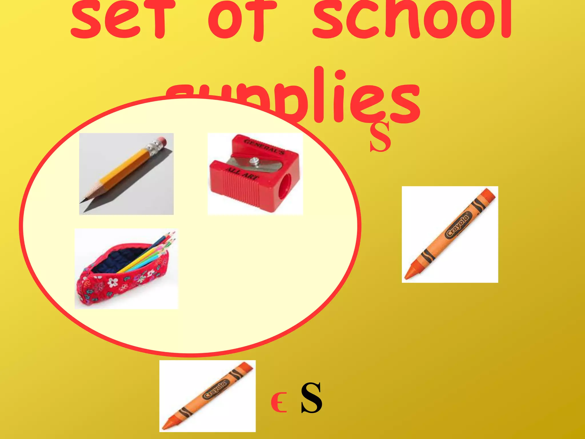 set of school
suppliesS
ϵ S