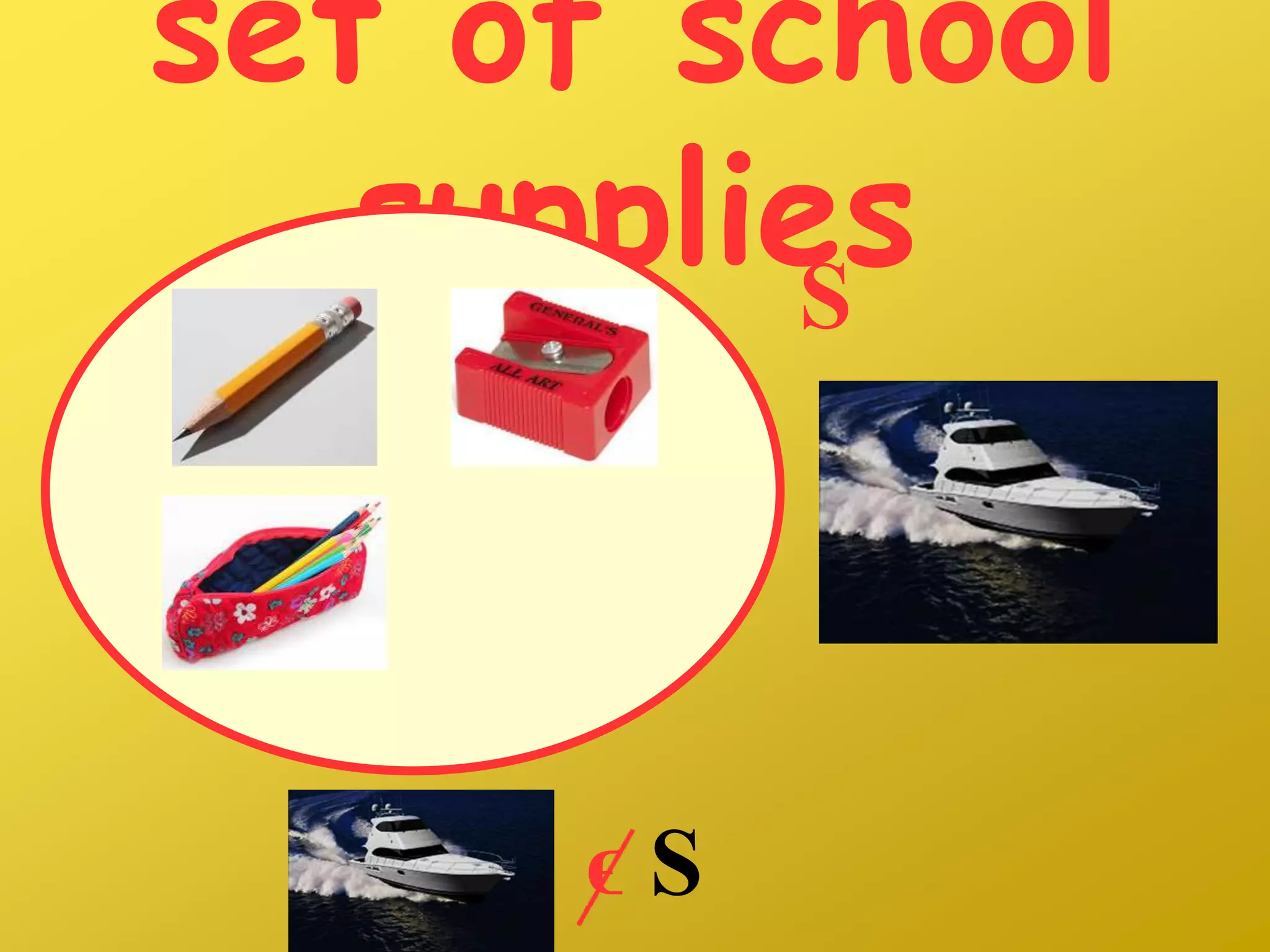 set of school
suppliesS
ϵ S