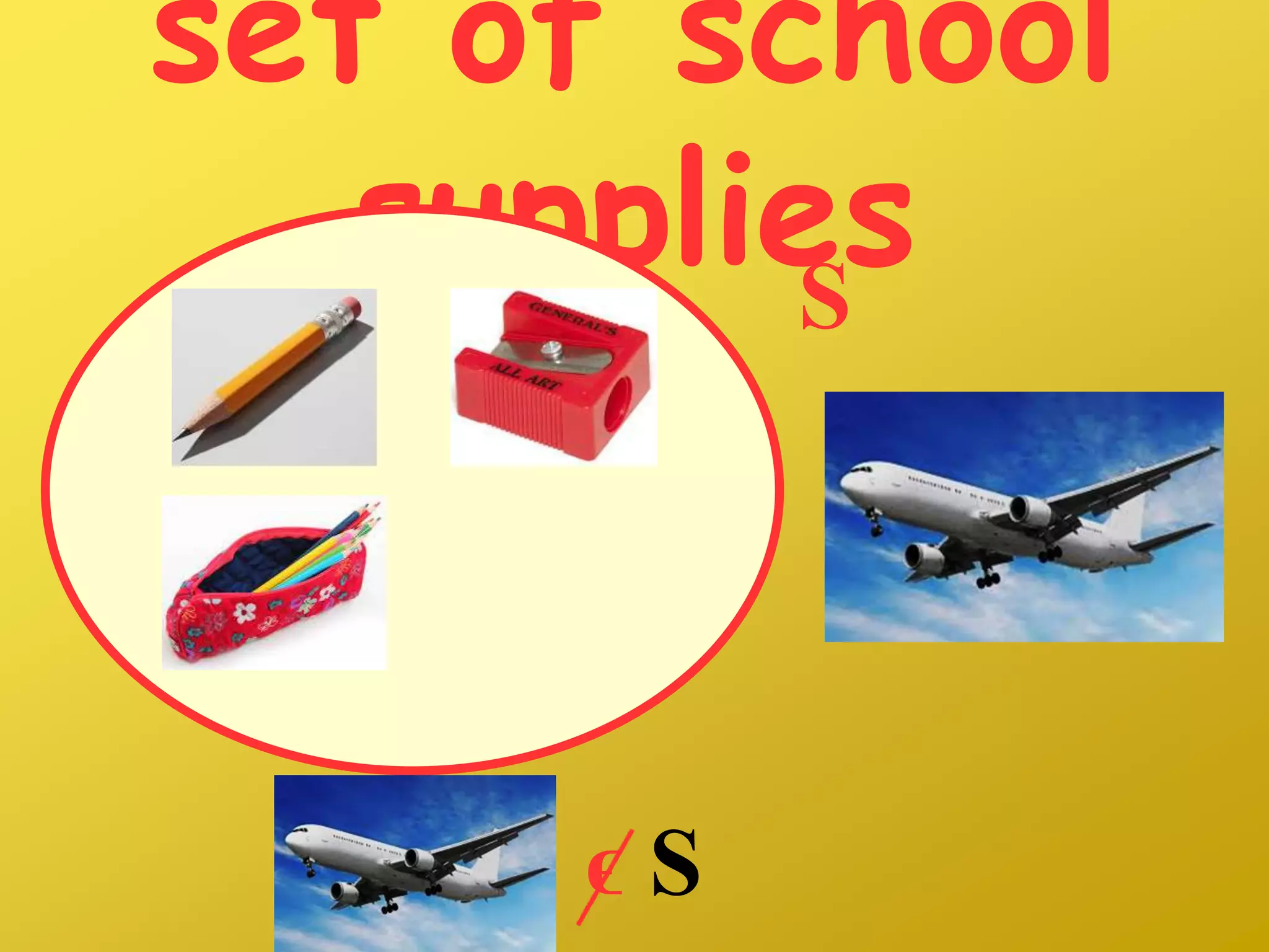 set of school
suppliesS
ϵ S