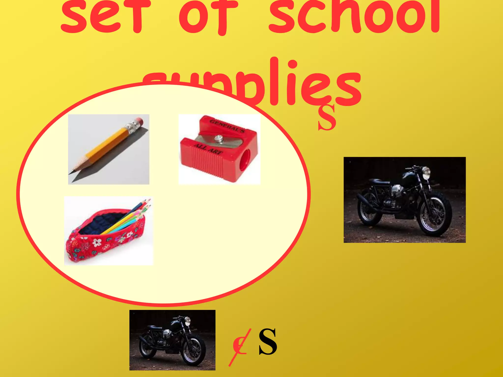 set of school
suppliesS
ϵ S