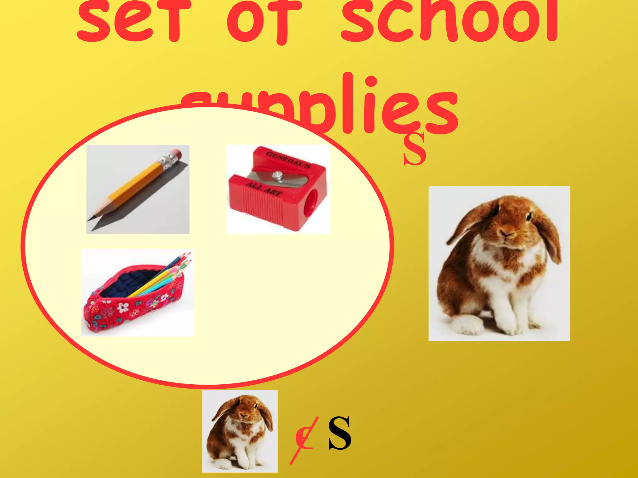 set of school
suppliesS
ϵ S