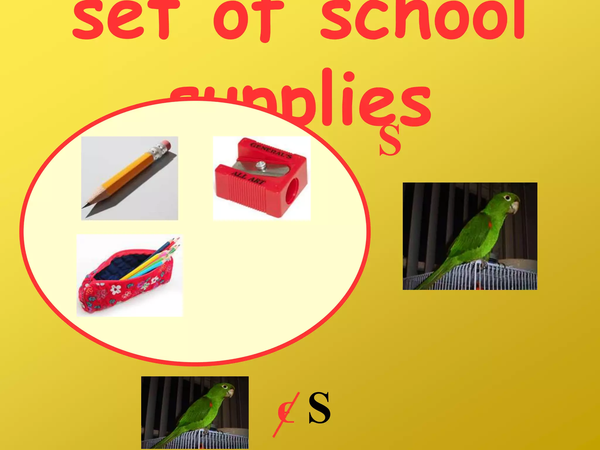 set of school
suppliesS
ϵ S