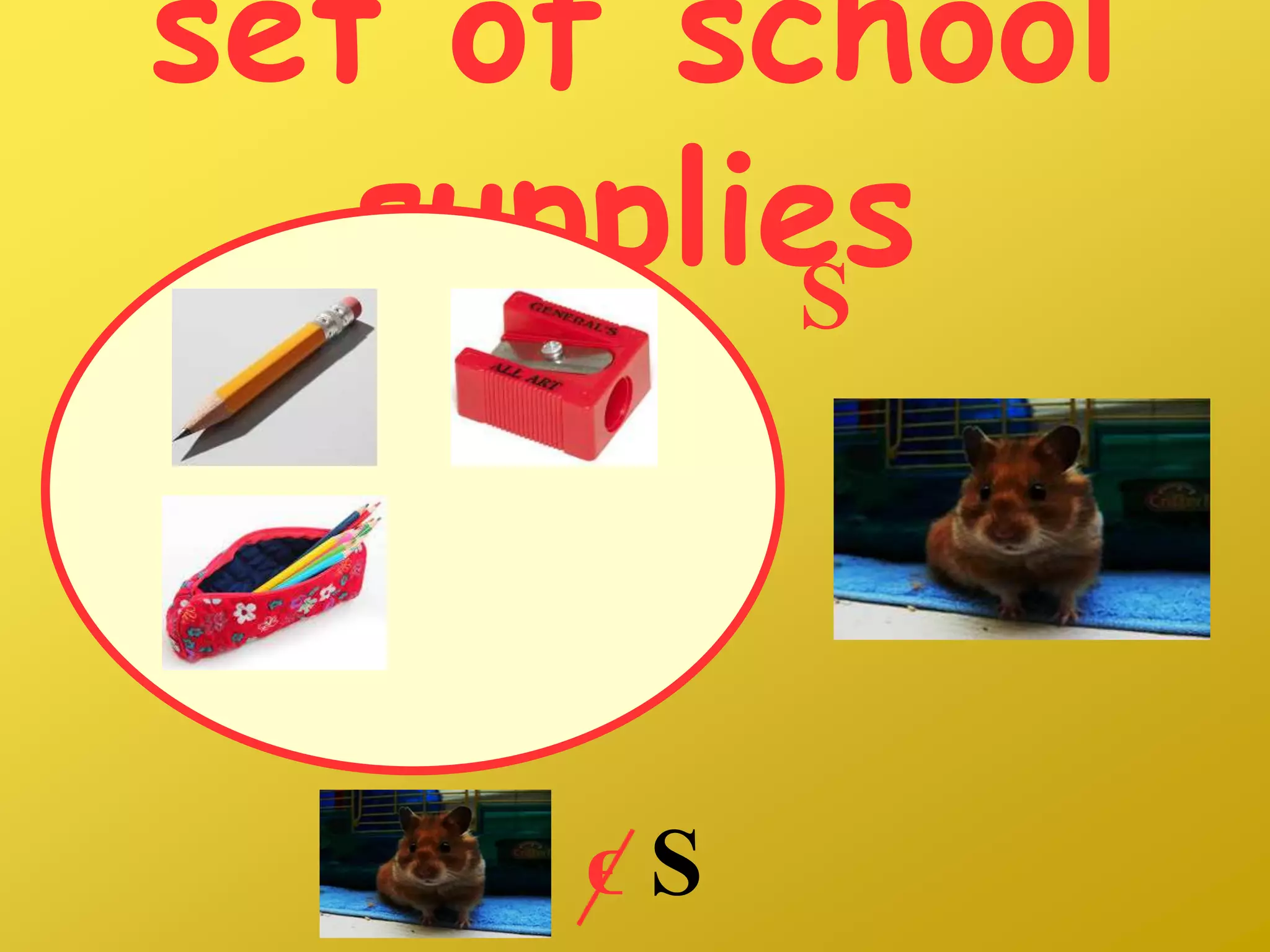 set of school
suppliesS
ϵ S