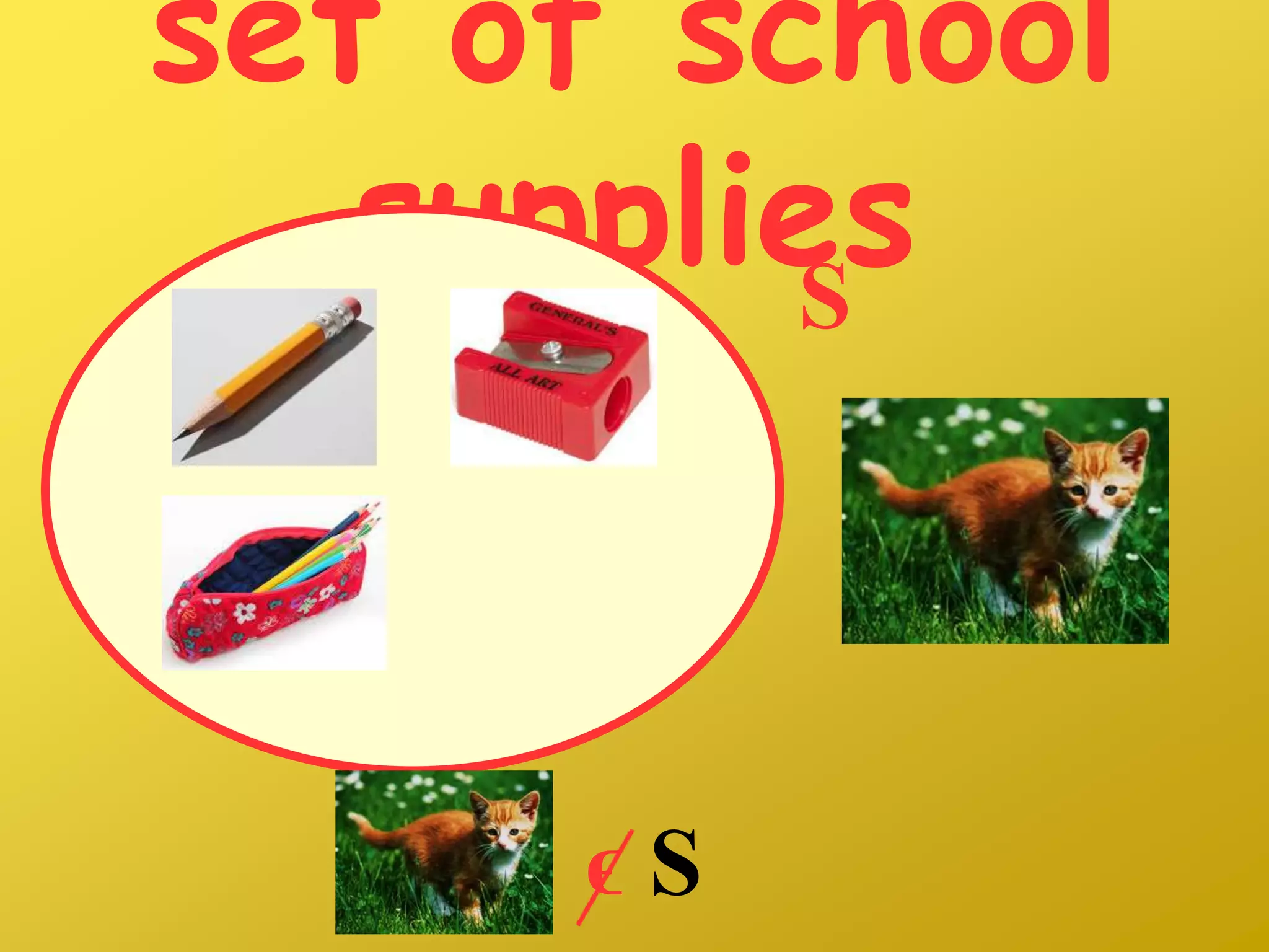 set of school
suppliesS
ϵ S