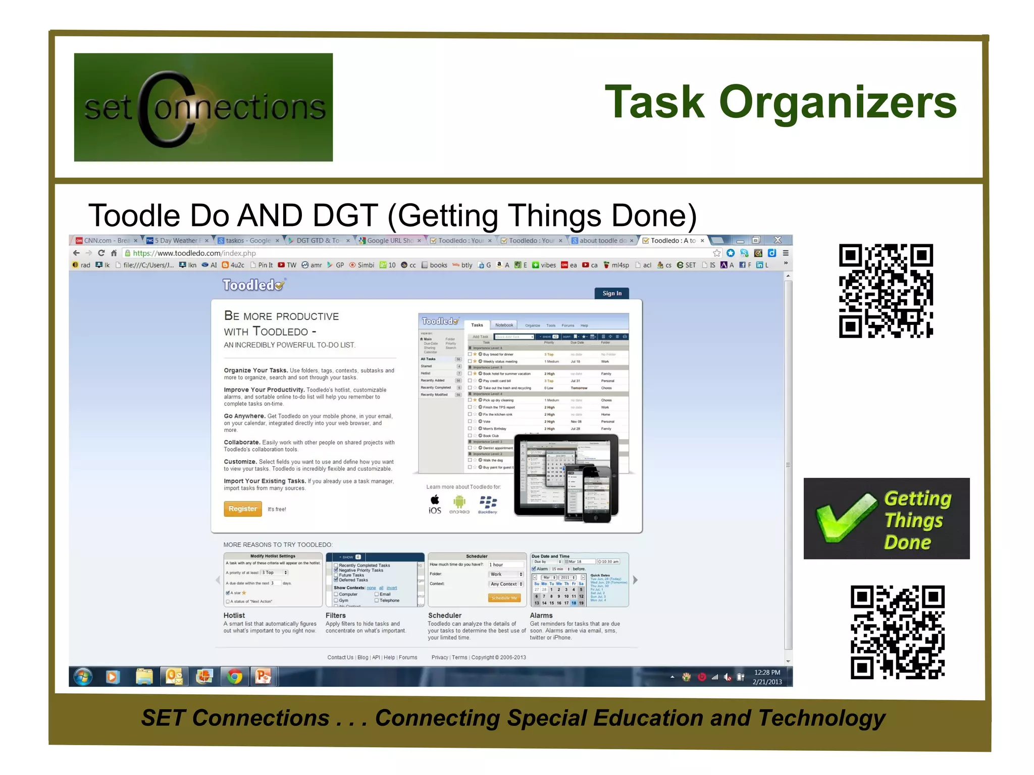 Task Organizers

Toodle Do AND DGT (Getting Things Done)




   SET Connections . . . Connecting Special Education and Technology
 