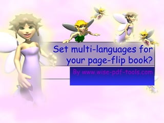 Set multi-languages for
   your page-flip book?
    By www.wise-pdf-tools.com
 