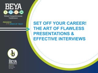 SET OFF YOUR CAREER!
THE ART OF FLAWLESS
PRESENTATIONS &
EFFECTIVE INTERVIEWS

 