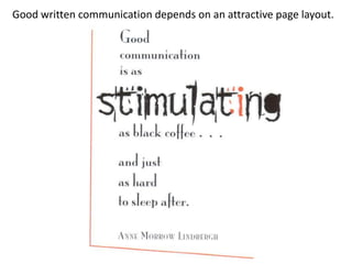 Good written communication depends on an attractive page layout.
 