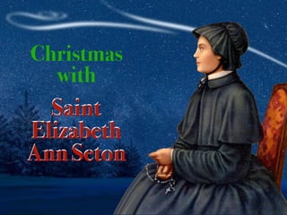 Saint
Elizabeth
Ann Seton
Christmas
with
 