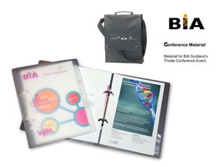 Conference Material ﻿ Material for BIA Scotland’s Thistle Conference Event. 
