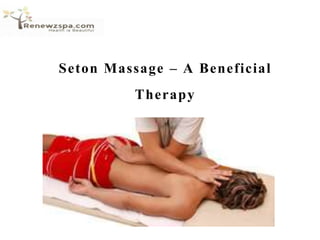 Seton Massage – A Beneficial
Therapy
 