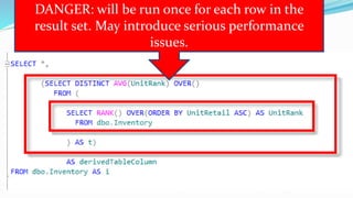 Derived Table In Columns List
DANGER: will be run once for each row in the
result set. May introduce serious performance
issues.
 