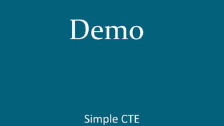 Simple CTE
Demo
 
