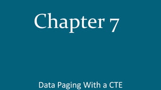 Data Paging With a CTE
Chapter 7
 