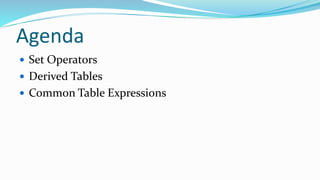 Agenda
 Set Operators
 Derived Tables
 Common Table Expressions
 