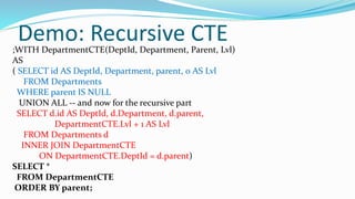Demo: Recursive CTE;WITH DepartmentCTE(DeptId, Department, Parent, Lvl)
AS
( SELECT id AS DeptId, Department, parent, 0 AS Lvl
FROM Departments
WHERE parent IS NULL
UNION ALL -- and now for the recursive part
SELECT d.id AS DeptId, d.Department, d.parent,
DepartmentCTE.Lvl + 1 AS Lvl
FROM Departments d
INNER JOIN DepartmentCTE
ON DepartmentCTE.DeptId = d.parent)
SELECT *
FROM DepartmentCTE
ORDER BY parent;
 