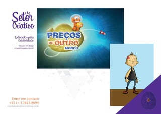 Lideradospela
Criatividade
Soluções em design
e marketing para internet
Entre em contato
+55 (11) 2825.8694
contato@setorcriativo.com
8
 