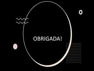 OBRIGADA!
 