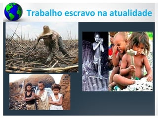Trabalho escravo na atualidade
 
