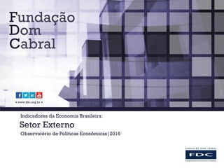  www.fdc.org.br 
Indicadores da Economia Brasileira:
Setor Externo
Observatório de Políticas Econômicas|2016
 