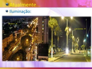 Atualmente...
Iluminação:
Teresina - PI
Luis Correia - PI

 