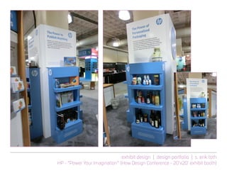 exhibit design | design portfolio | s. erik toth
HP - “Power Your Imagination” (How Design Conference - 20’x20’ exhibit booth)
 