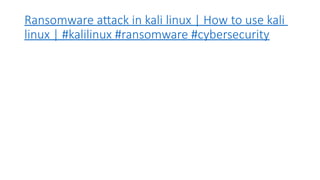 Ransomware attack in kali linux | How to use kali
linux | #kalilinux #ransomware #cybersecurity
 