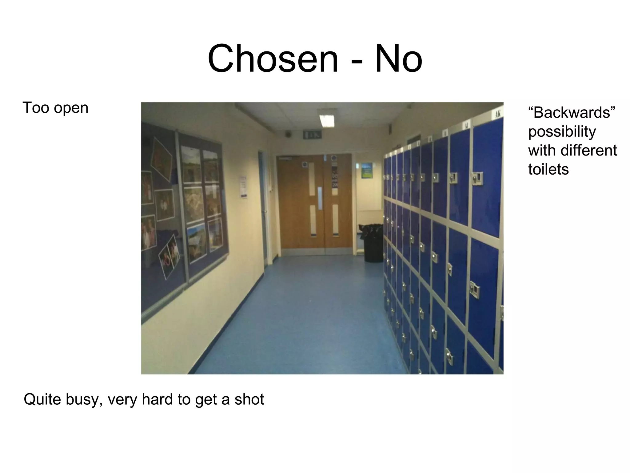 Chosen - No Too open Quite busy, very hard to get a shot “ Backwards” possibility with different toilets 