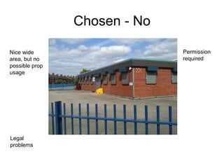 Chosen - No Legal problems Nice wide area, but no possible prop usage Permission required