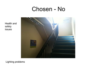 Chosen - No Health and safety issues Lighting problems