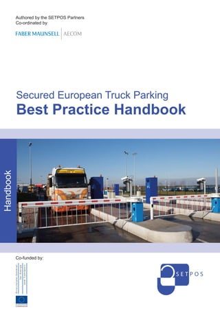 Secured European Truck Parking
Best Practice Handbook
Handbook
S E T P O S
Authored by the SETPOS Partners
Co-ordinated by
Co-funded by:
 