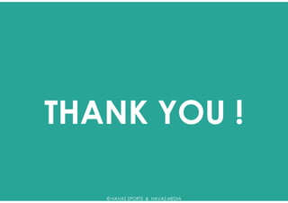 THANK YOU !

   © HAVAS SPORTS & HAVAS MEDIA
 