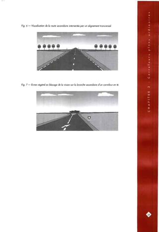 :•"• —;Tr 'Tî- ~ ™ r - - T ^ r - ™ , T ^ ^ ^ ,
Fig. 6 — Visualisation de la route secondaire intersectée par un alignement transversal.
Fig. 7 — Ecran végétal en blocage de la vision sur la branche secondaire d'un carrefour en té.
..35^
 