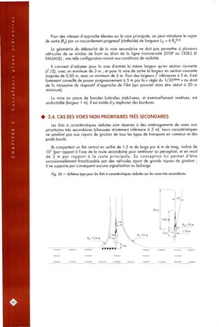 Pour des vitesses d'approche élevées sur la voie principale, on peut introduire le rayon
de sortie (Rj) par un raccordement progressif (clothoïde) de longueur l^ = 6 Rj^'^-
La géométrie du débouché de la voie secondaire ne doit pas permettre à plusieurs
véhicules de se stocker de front au droit de la ligne transversale (STOP ou CEDEZ LE
PASSAGE) ; une telle configuration nuirait aux conditions de visibilité.
Il convient d'adopter pour la voie d'entrée la même largeur qu'en section courante
( / / 2 ) , avec un minimum de 3 m ; et pour la voie de sortie la largeur en section courante
majorée de 0,50 m, avec un minimum de 3 m. Pour des largeurs / inférieures à 5 m, il est
fortement conseillé de passer progressivement à 5 m par la « règle du 1/30'®"^^ » au droit
de la naissance du dispositif d'approche de l'îlot (qui pourrait alors être réduit à 20 m
minimum).
La mise en place de bandes latérales stabilisées, et éventuellement revêtues, est
souhaitable (largeur 1 m). Il est inutile d'y implanter des bordures.
• 3.4. CAS DES VOIES NON PRIORITAIRES TRES SECONDAIRES
Les îlots à caractéristiques réduites sont réservés à des aménagements de voies non
prioritaires très secondaires (chaussée strictement inférieure à 5 m). Leurs caractéristiques
ne satisfont pas aux rayons de giration de tous les types de transports en commun et des
poids lourds.
Ils comportent un îlot central en saillie de 1,5 m de large par 4 m de long, incliné de
10° (par rapport à l'axe de la route secondaire) pour améliorer sa perception, et en recul
de 3 m par rapport à la route principale. Sa conception lui permet d'être
occasionnellement franchissable par des véhicules ayant de grands rayons de giration ;
il ne supporte par conséquent aucune signalisation ou balisage.
Fig. 26 — Schéma type pour les îlots à caractéristiques réduites sur les voies très secondaires.
20 m
:60.
 
