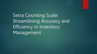 Setra Counting Scale:
Streamlining Accuracy and
Efficiency in Inventory
Management
 