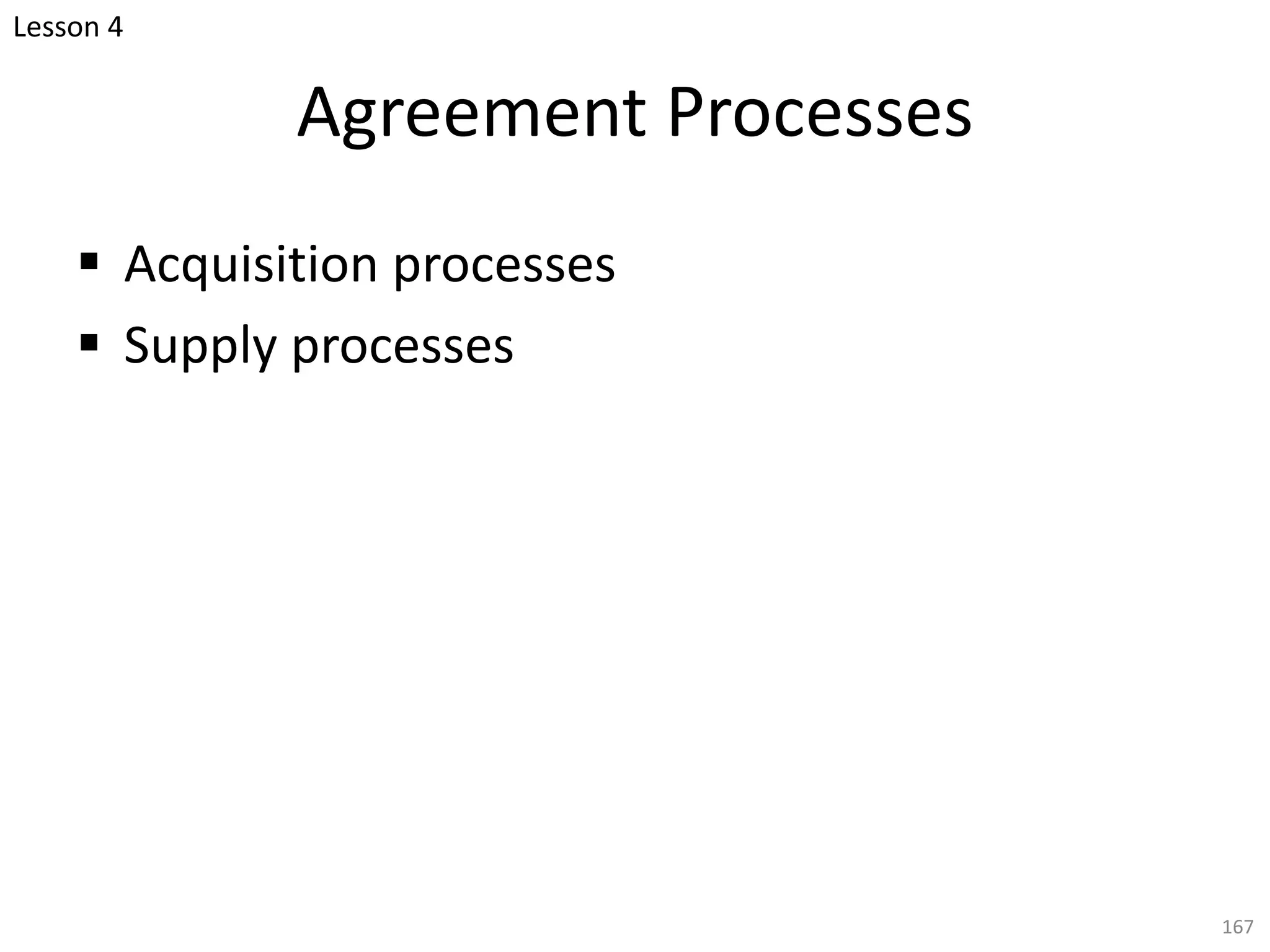 Agreement Processes
§ Acquisition processes
§ Supply processes
167
Lesson 4
 