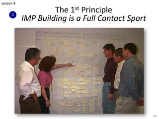 The 1st Principle
IMP Building is a Full Contact Sport
182
4
Lesson 4
 