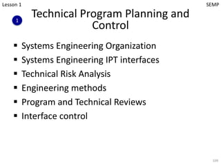 Technical Program Planning and
Control
§ Systems Engineering Organization
§ Systems Engineering IPT interfaces
§ Technical...