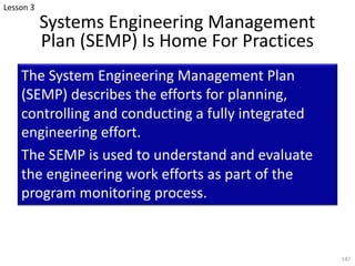 Systems Engineering Management
Plan (SEMP) Is Home For Practices
The System Engineering Management Plan
(SEMP) describes t...