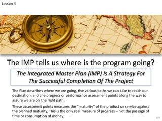 199
The IMP tells us where is the program going?
The Plan describes where we are going, the various paths we can take to r...