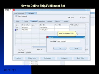 01/31/15 11
How to Define Ship/Fulfillment Set
 Lines Sets
 