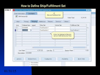 01/31/15 12
How to Define Ship/Fulfillment Set
 Lines Sets
 