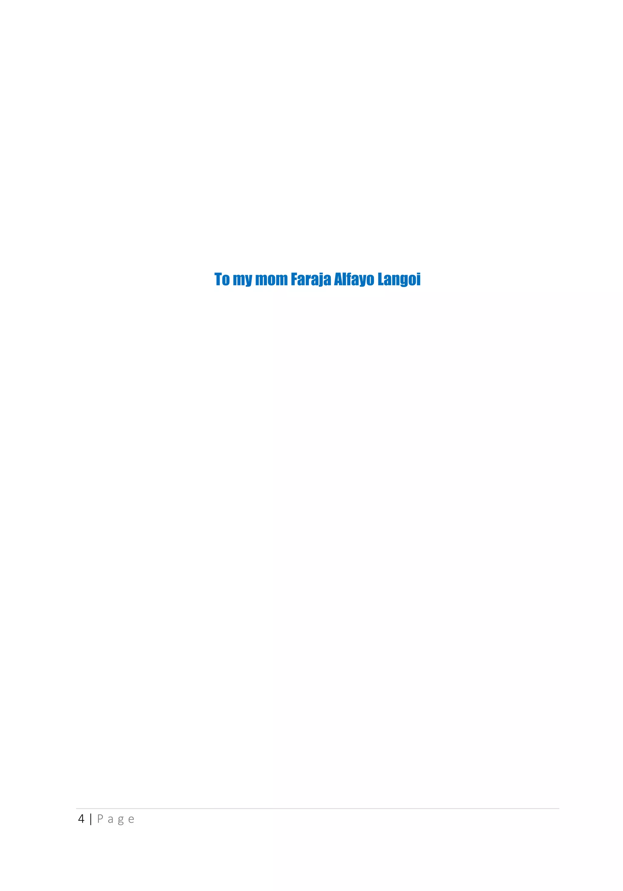 4 | P a g e
To my mom Faraja Alfayo Langoi
 