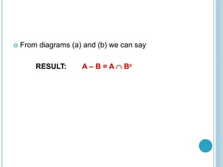  From diagrams (a) and (b) we can say
RESULT: A – B = A  Bc
 