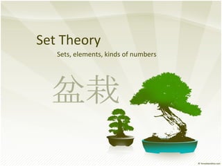 Set Theory Sets, elements, kinds of numbers 